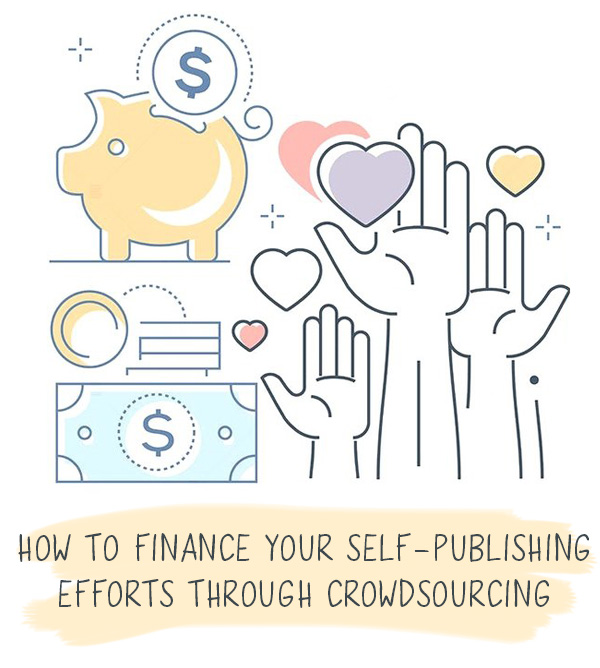 How to Finance Your Self-Publishing Efforts Through Crowdsourcing