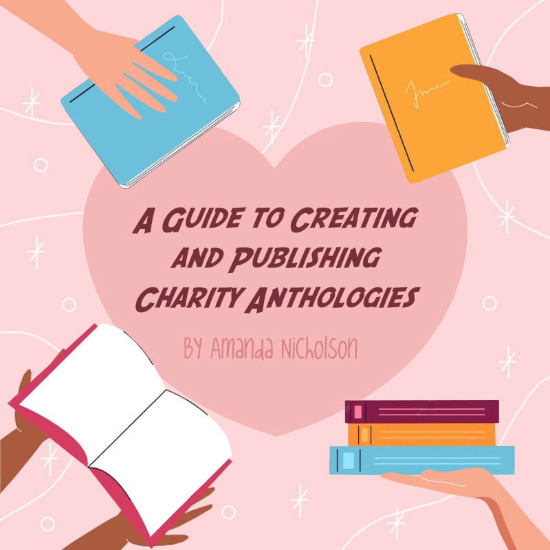 A Guide to Creating and Publishing Charity Anthologies by Amanda Nicholson