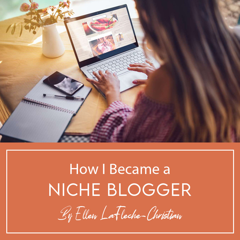 How I Became a Niche Blogger by Ellen LaFleche-Christian