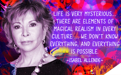 Life is very mysterious ... There are elements of magical realism in every culture. We don't know everything and everything is possible. ~Isabel Allende